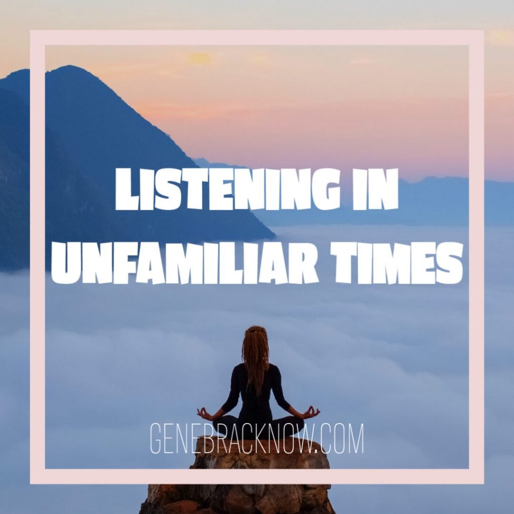 Listening in unfamiliar times